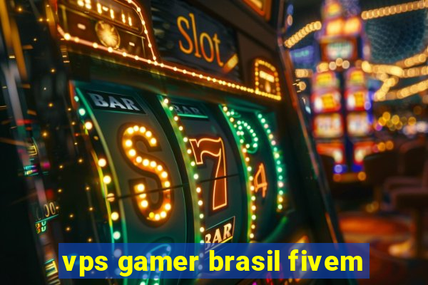 vps gamer brasil fivem